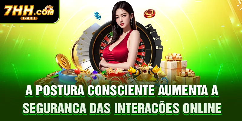 A postura consciente aumenta a segurança das interações online