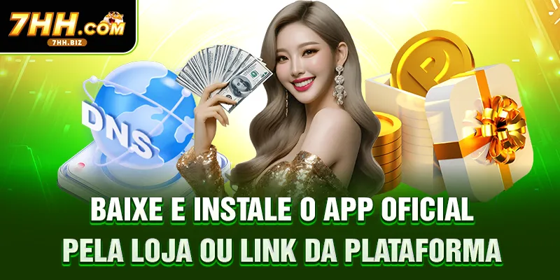 Baixe e instale o app oficial pela loja ou link da plataforma