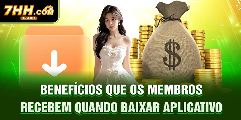 Benefícios que os membros recebem quando baixar aplicativo