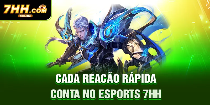 Cada reação rápida conta no Esports 7HH