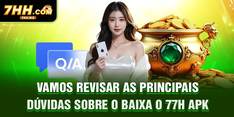 Vamos revisar as principais dúvidas sobre o baixa o 77H apk